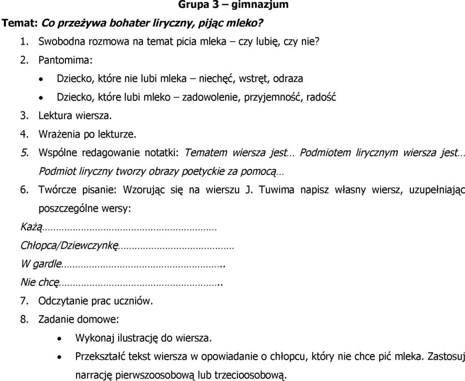 Wspólne redagowanie notatki: Tematem wiersza jest Podmiotem lirycznym wiersza jest Podmiot liryczny tworzy obrazy poetyckie za pomocą 6. Twórcze pisanie: Wzorując się na wierszu J.