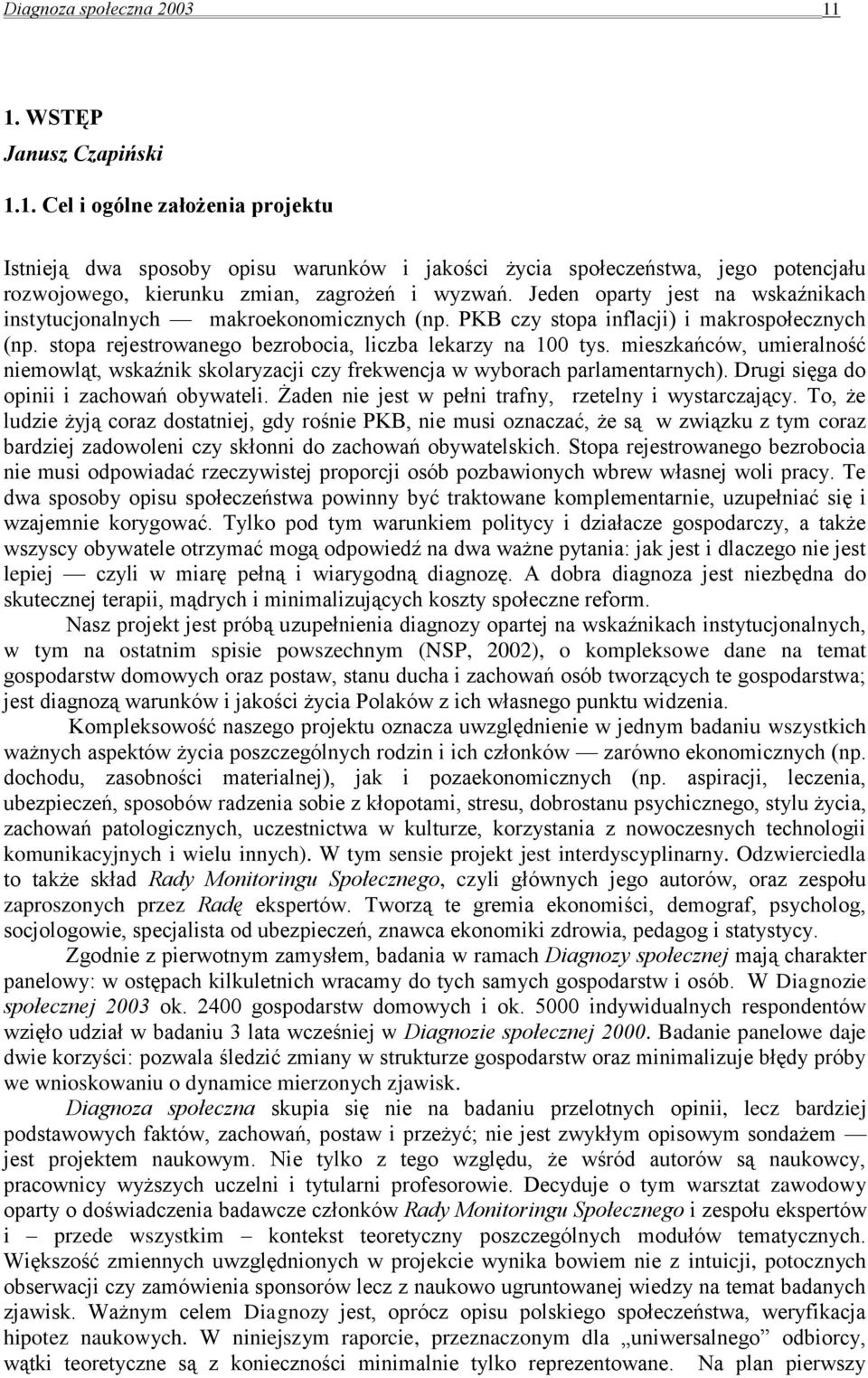 mieszkańców, umieralność niemowląt, wskaźnik skolaryzacji czy frekwencja w wyborach parlamentarnych). Drugi sięga do opinii i zachowań obywateli.