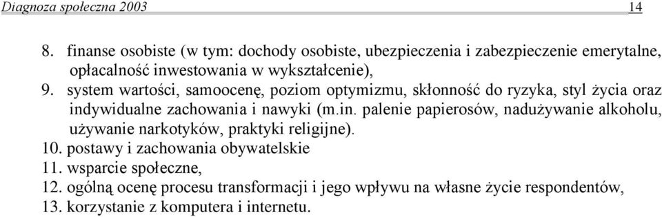 system wartości, samoocenę, poziom optymizmu, skłonność do ryzyka, styl życia oraz ind