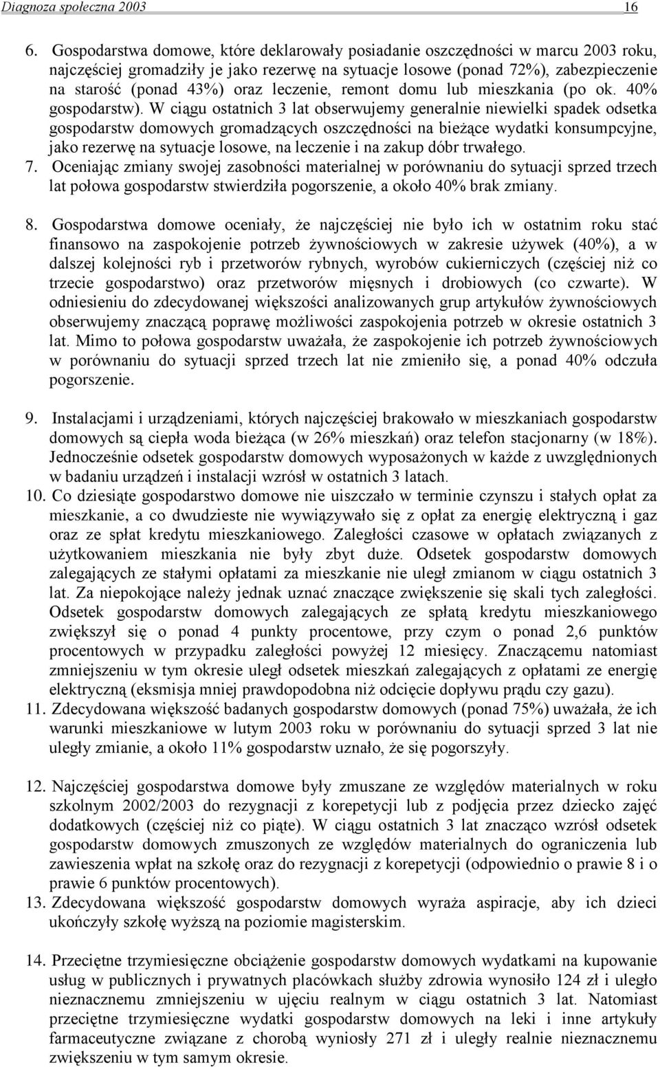 leczenie, remont domu lub mieszkania (po ok. 40% gospodarstw).