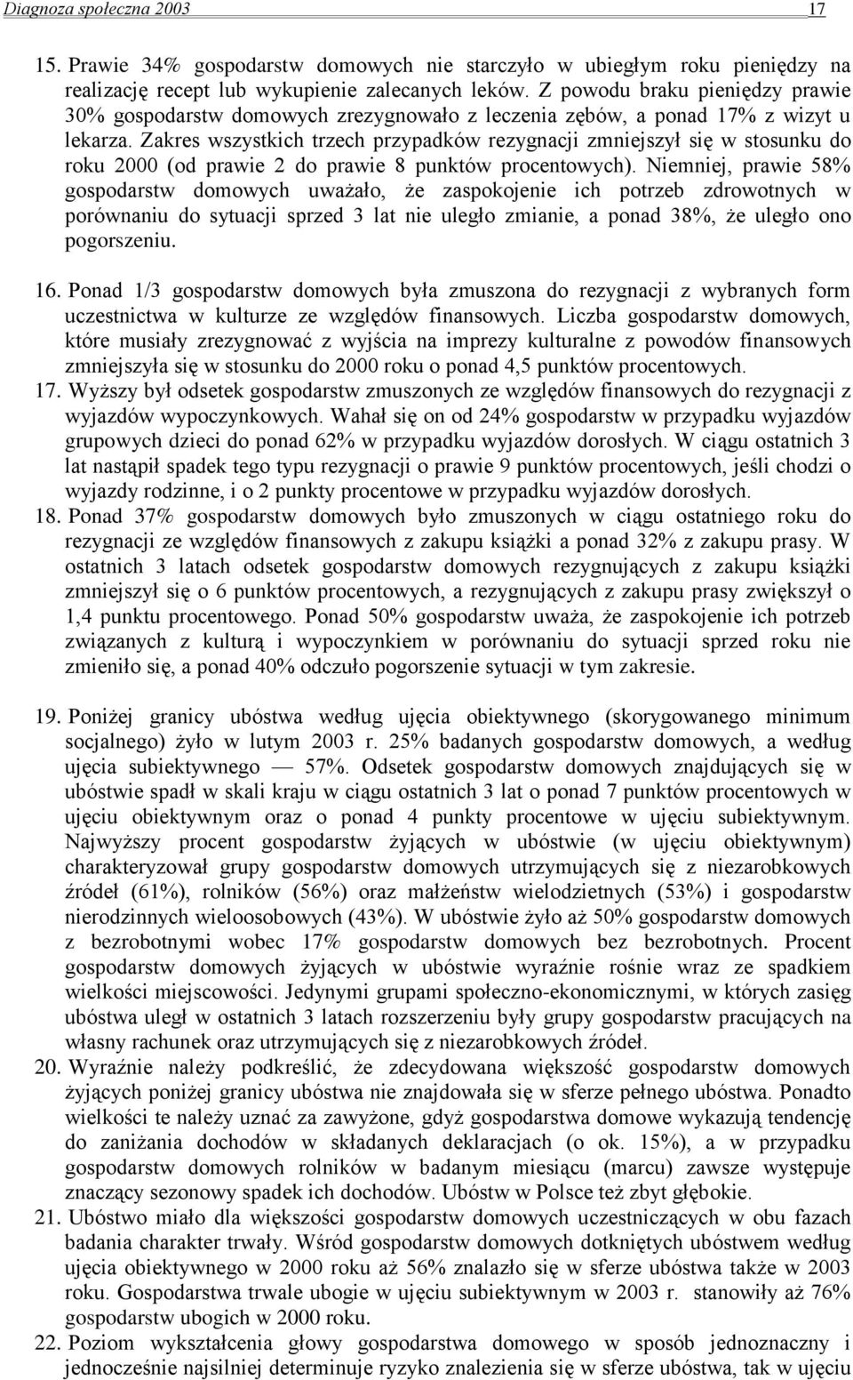 Zakres wszystkich trzech przypadków rezygnacji zmniejszył się w stosunku do roku 2000 (od prawie 2 do prawie 8 punktów procentowych).