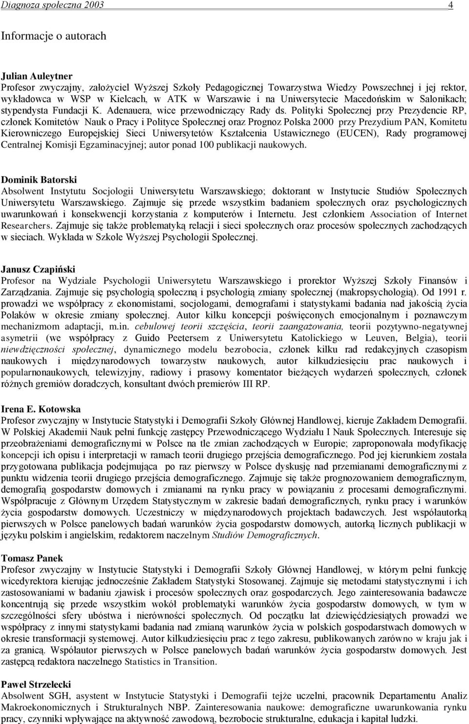 Polityki Społecznej przy Prezydencie RP, członek Komitetów Nauk o Pracy i Polityce Społecznej oraz Prognoz Polska 2000 przy Prezydium PAN, Komitetu Kierowniczego Europejskiej Sieci Uniwersytetów