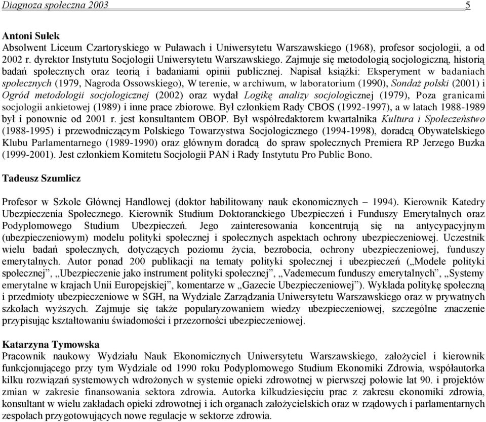 Napisał książki: Eksperyment w badaniach społecznych (1979, Nagroda Ossowskiego), W terenie, w archiwum, w laboratorium (1990), Sondaż polski (2001) i Ogród metodologii socjologicznej (2002) oraz