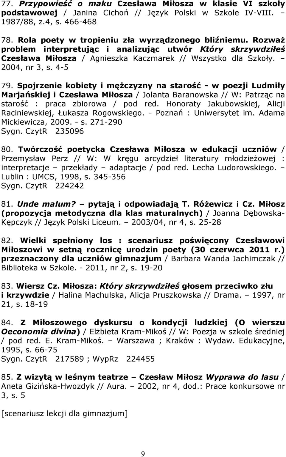 Spojrzenie kobiety i mężczyzny na starość - w poezji Ludmiły Marjańskiej i Czesława Miłosza / Jolanta Baranowska // W: Patrząc na starość : praca zbiorowa / pod red.