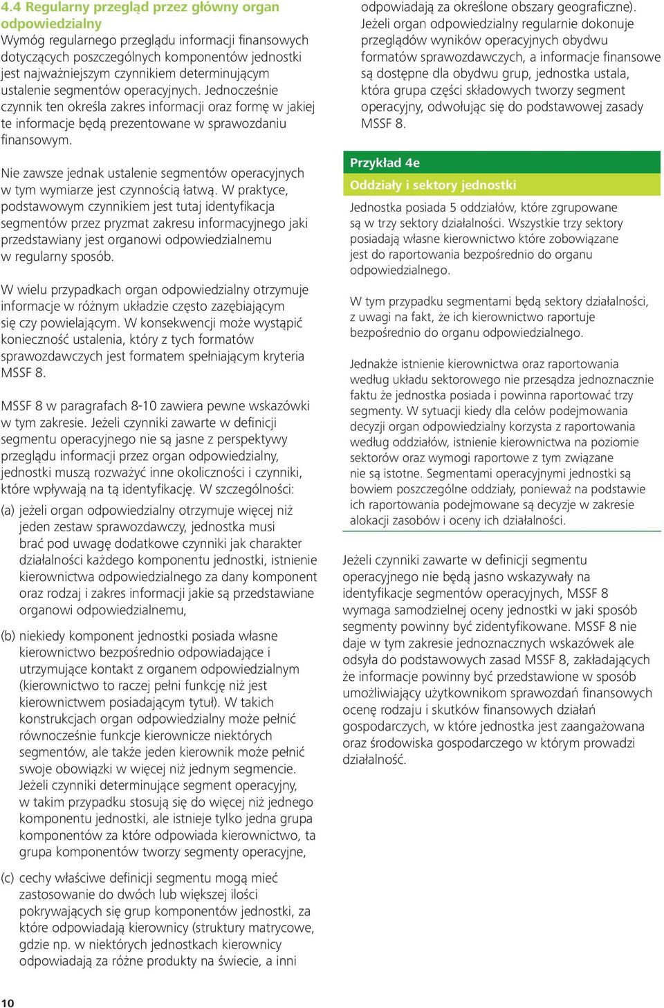 Nie zawsze jednak ustalenie segmentów operacyjnych w tym wymiarze jest czynnością łatwą.