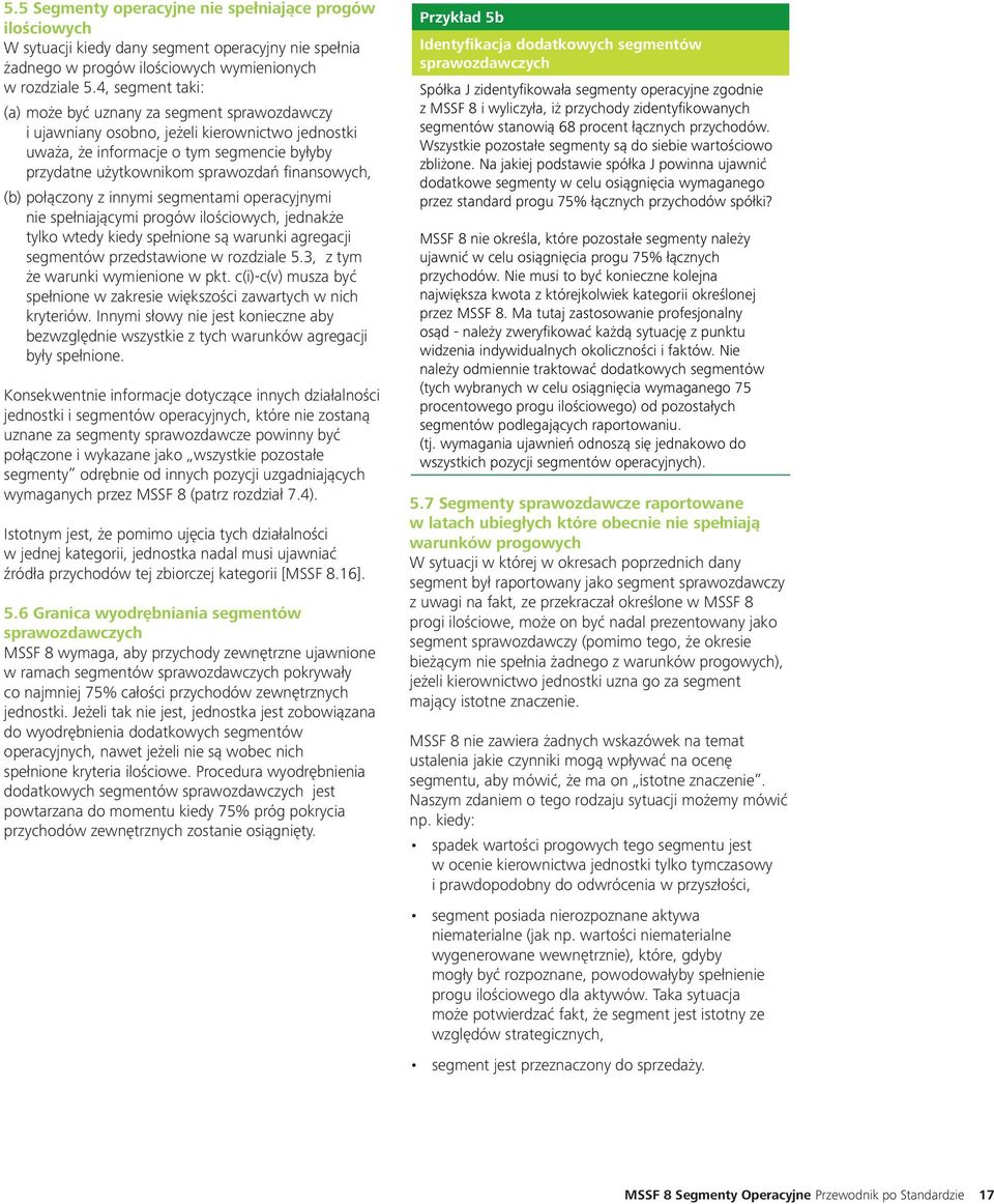 finansowych, (b) połączony z innymi segmentami operacyjnymi nie spełniającymi progów ilościowych, jednakże tylko wtedy kiedy spełnione są warunki agregacji segmentów przedstawione w rozdziale 5.