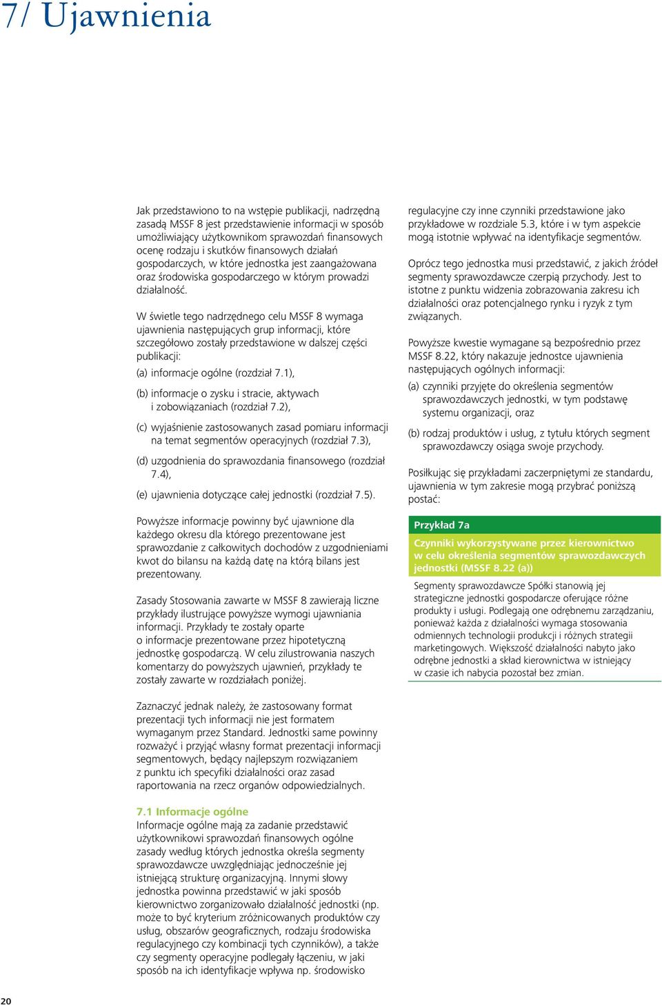 W świetle tego nadrzędnego celu MSSF 8 wymaga ujawnienia następujących grup informacji, które szczegółowo zostały przedstawione w dalszej części publikacji: (a) informacje ogólne (rozdział 7.