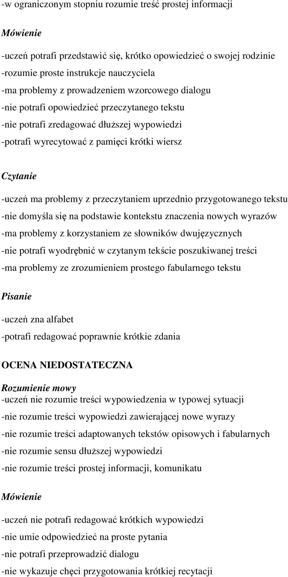 przygotowanego tekstu -nie domyśla się na podstawie kontekstu znaczenia nowych wyrazów -ma problemy z korzystaniem ze słowników dwujęzycznych -nie potrafi wyodrębnić w czytanym tekście poszukiwanej