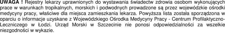 morskich i podwodnych prowadzone są przez wojewódzkie ośrodki medycyny pracy, właściwe dla miejsca zamieszkania lekarza.
