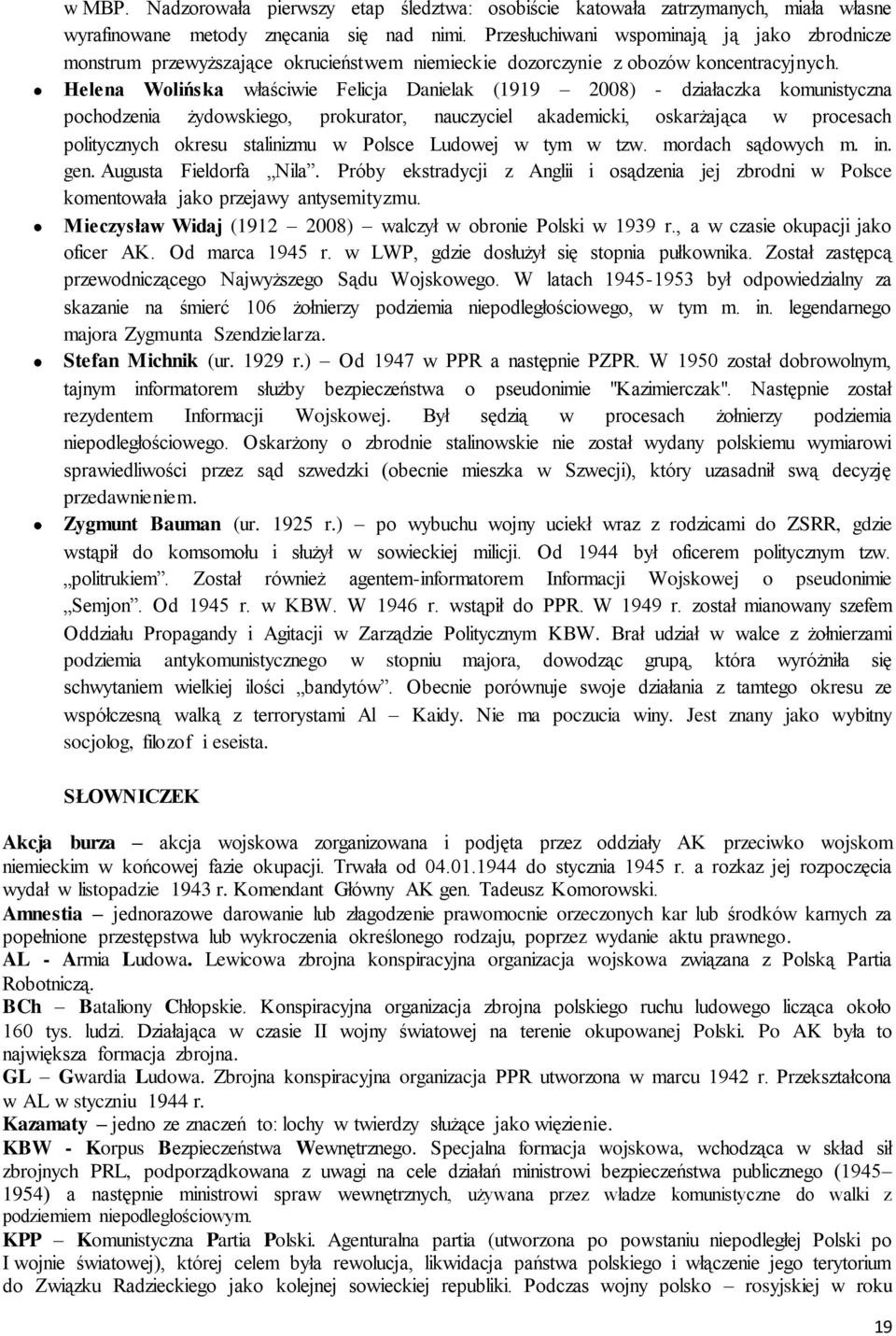 Helena Wolińska właściwie Felicja Danielak (1919 2008) - działaczka komunistyczna pochodzenia żydowskiego, prokurator, nauczyciel akademicki, oskarżająca w procesach politycznych okresu stalinizmu w