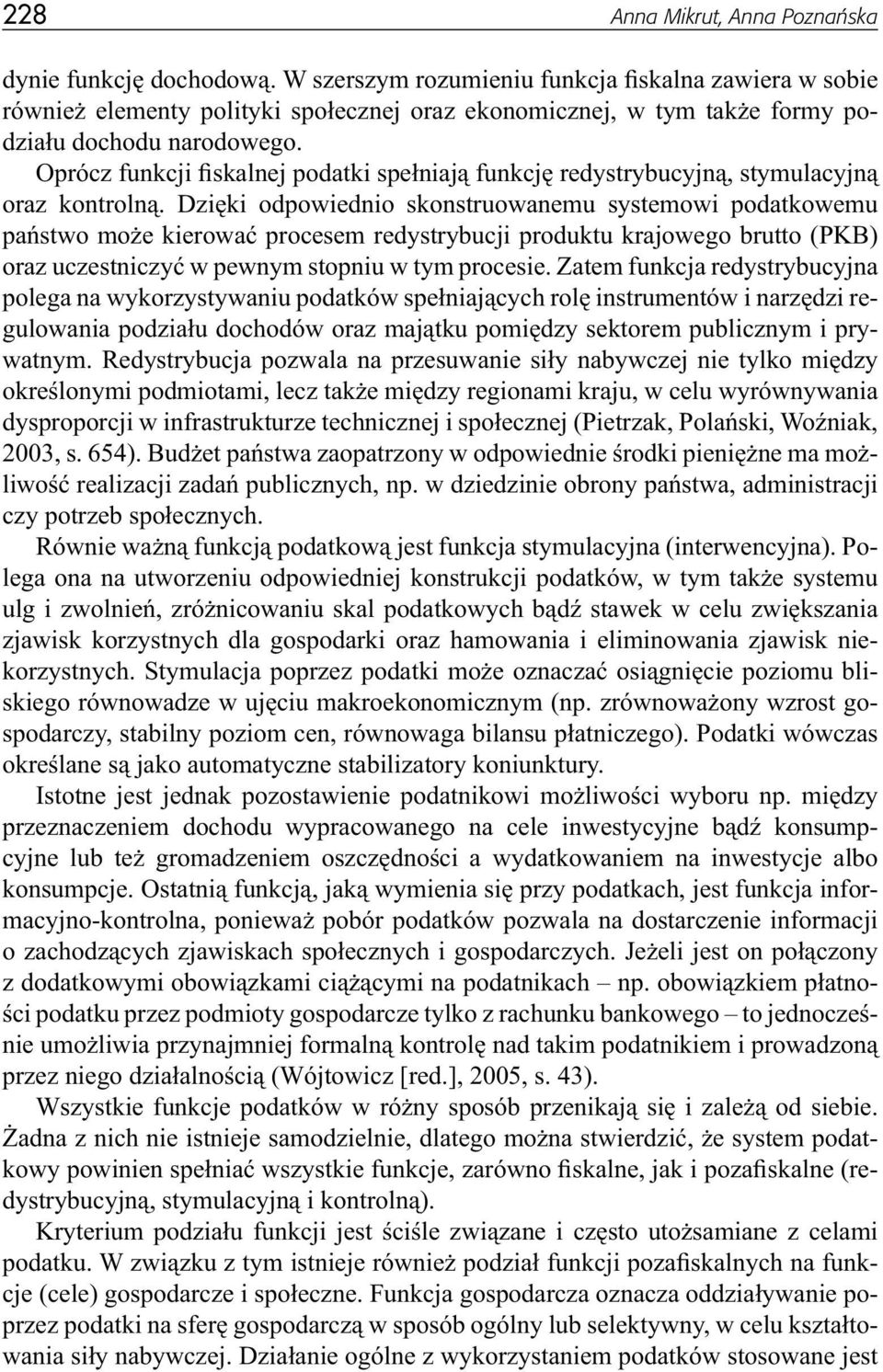 Oprócz funkcji fiskalnej podatki spełniają funkcję redystrybucyjną, stymulacyjną oraz kontrolną.