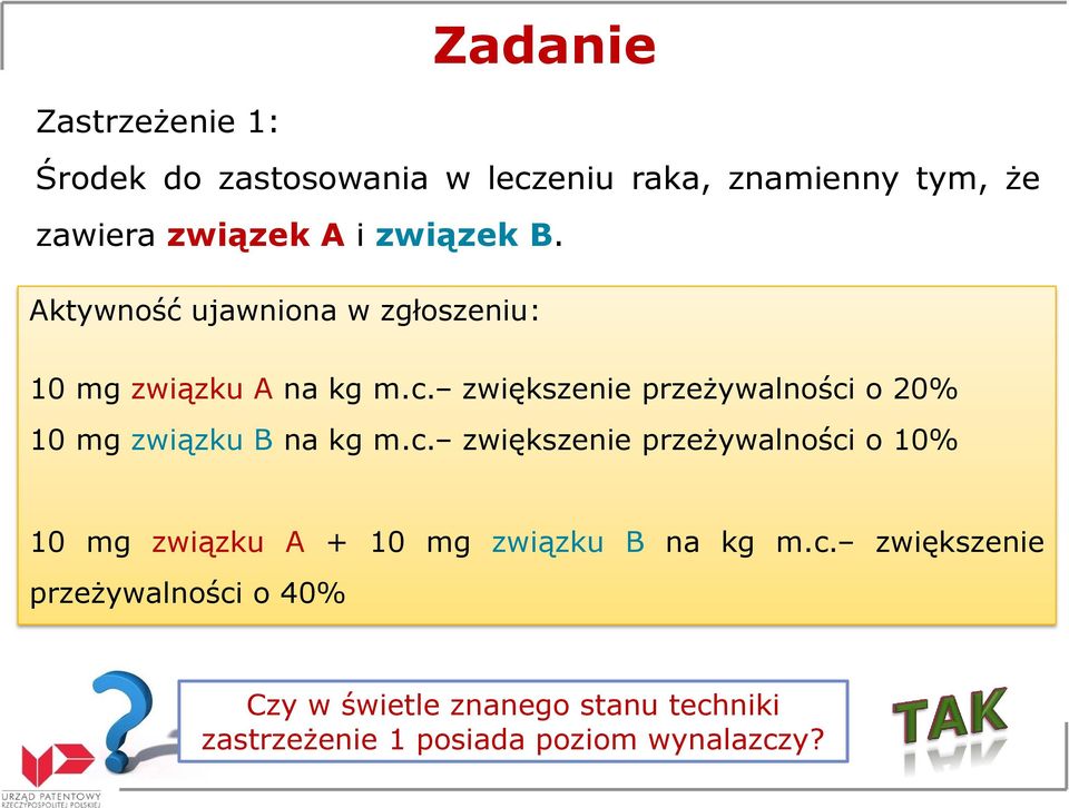 zwiększenie przeżywalności o 20% 10 mg związku B na kg m.c. zwiększenie przeżywalności o 10% 10 mg związku A + 10 mg związku B na kg m.