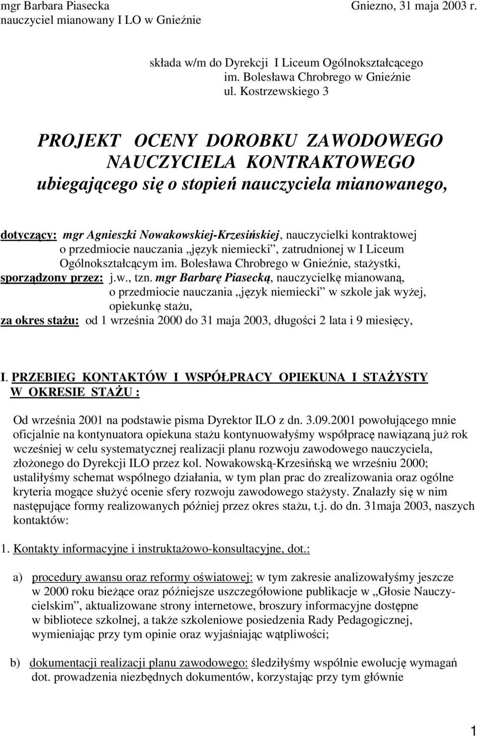 kontraktowej o przedmiocie nauczania jzyk niemiecki, zatrudnionej w I Liceum Ogólnokształccym im. Bolesława Chrobrego w Gnienie, staystki, sporzdzony przez: j.w., tzn.