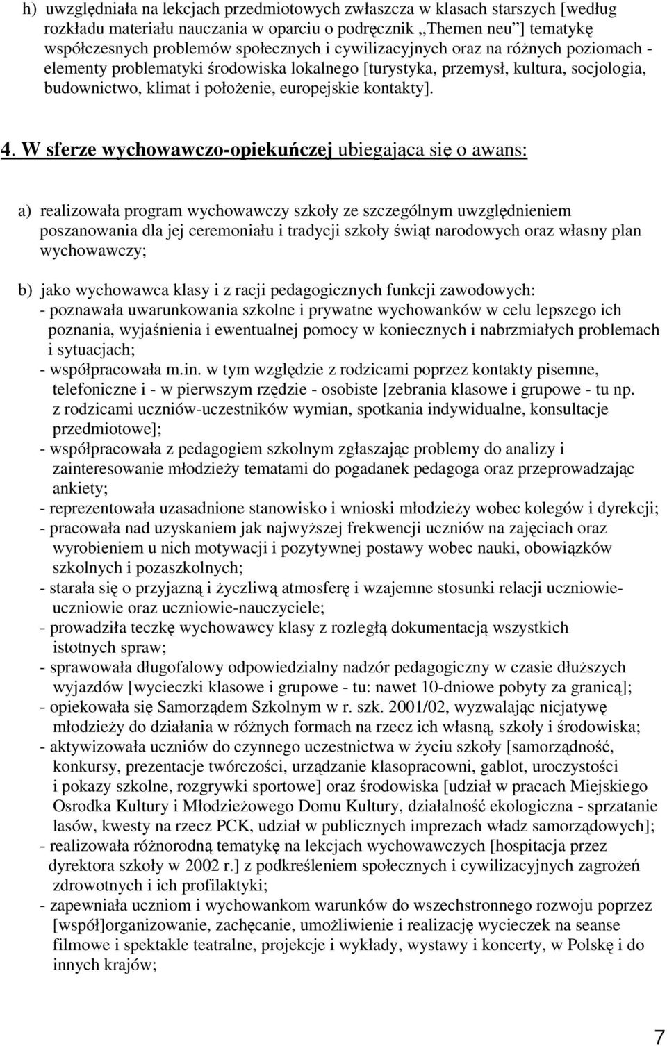 W sferze wychowawczo-opiekuczej ubiegajca si o awans: a) realizowała program wychowawczy szkoły ze szczególnym uwzgldnieniem poszanowania dla jej ceremoniału i tradycji szkoły wit narodowych oraz