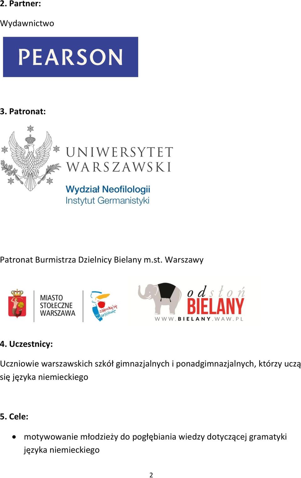 Uczestnicy: Uczniowie warszawskich szkół gimnazjalnych i