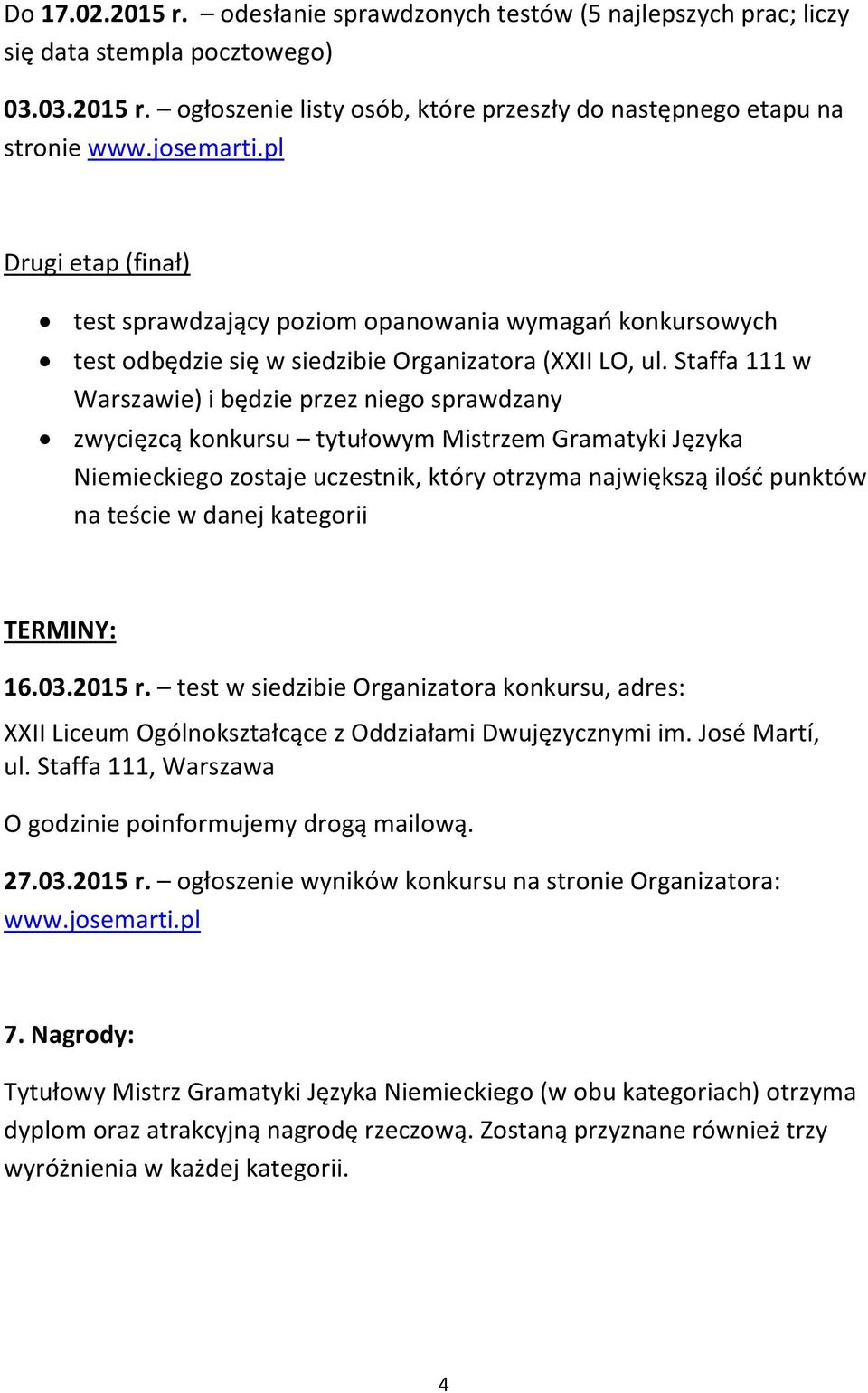 Staffa 111 w Warszawie) i będzie przez niego sprawdzany zwycięzcą konkursu tytułowym Mistrzem Gramatyki Języka Niemieckiego zostaje uczestnik, który otrzyma największą ilość punktów na teście w danej
