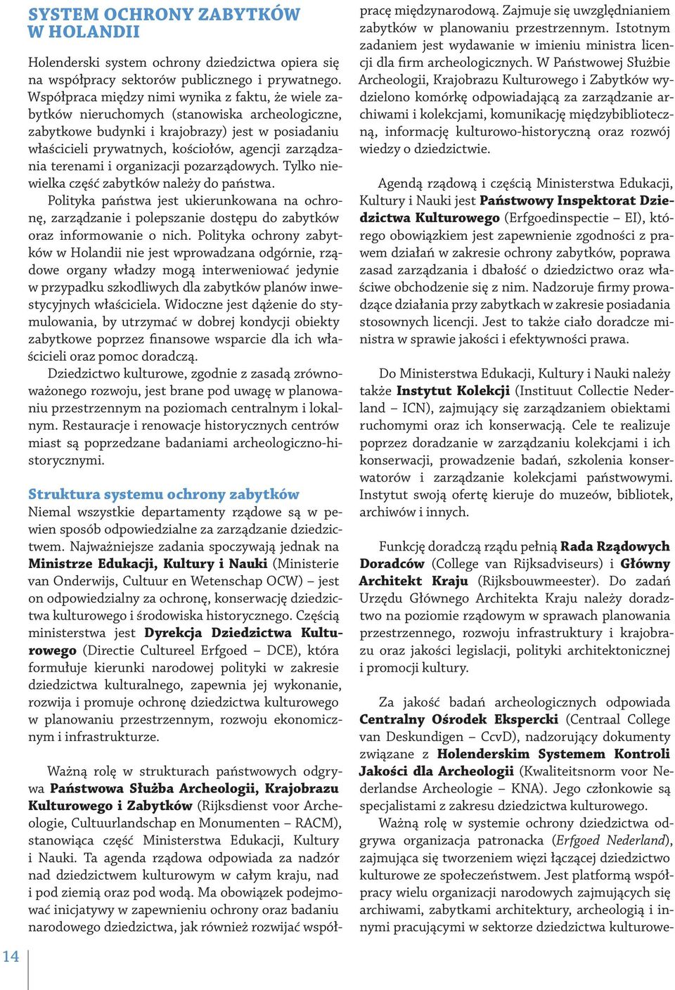 zarządzania terenami i organizacji pozarządowych. Tylko niewielka część zabytków należy do państwa.