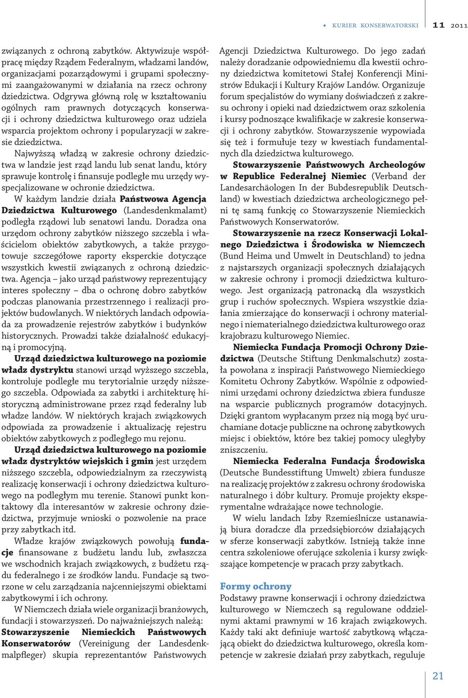 Odgrywa główną rolę w kształtowaniu ogólnych ram prawnych dotyczących konserwacji i ochrony dziedzictwa kulturowego oraz udziela wsparcia projektom ochrony i popularyzacji w zakresie dziedzictwa.
