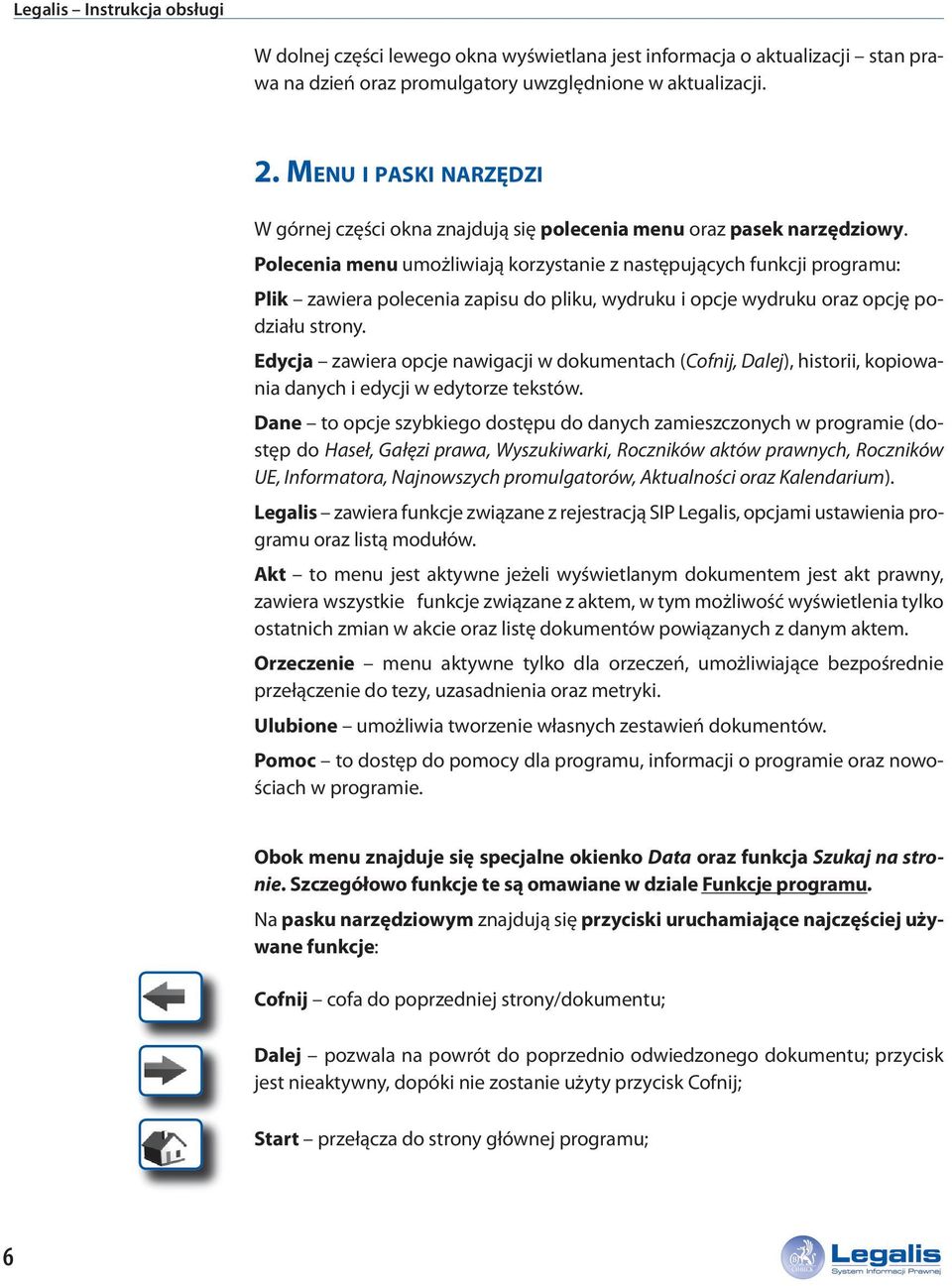 Polecenia menu umożliwiają korzystanie z następujących funkcji programu: Plik zawiera polecenia zapisu do pliku, wydruku i opcje wydruku oraz opcję podziału strony.