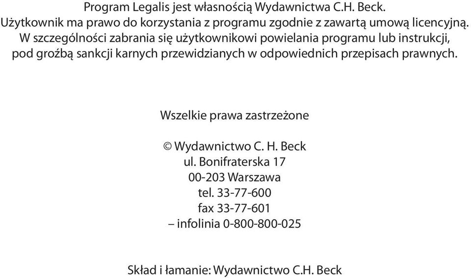 W szczególności zabrania się użytkownikowi powielania programu lub instrukcji, pod groźbą sankcji karnych