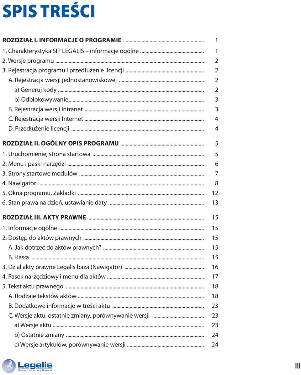 OGÓLNY OPIS PROGRAMU... 5 1. Uruchomienie, strona startowa... 5 2. Menu i paski narzędzi... 6 3. Strony startowe modułów... 7 4. Nawigator... 8 5. Okna programu, Zakładki... 12 6.