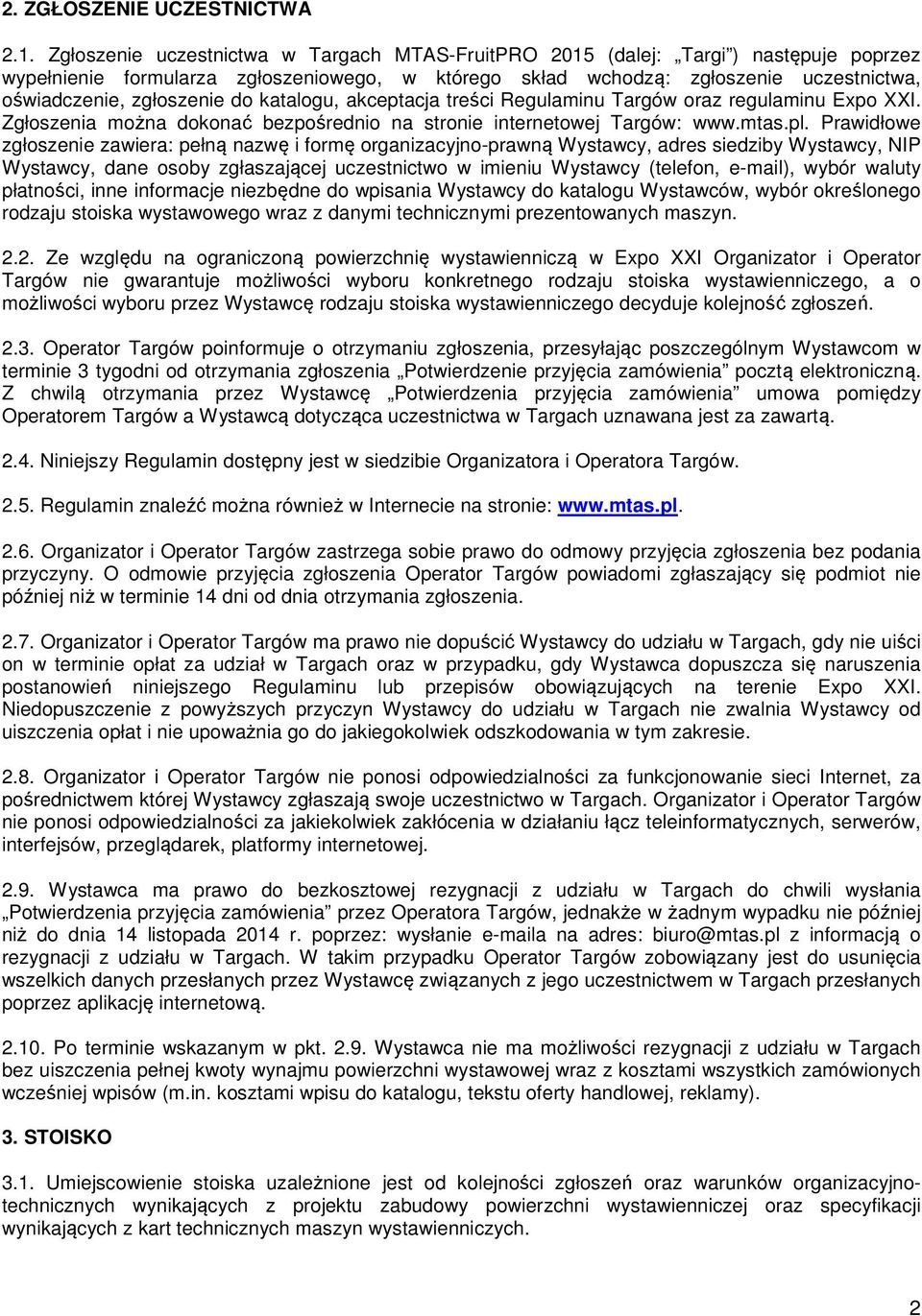 zgłoszenie do katalogu, akceptacja treści Regulaminu Targów oraz regulaminu Expo XXI. Zgłoszenia można dokonać bezpośrednio na stronie internetowej Targów: www.mtas.pl.