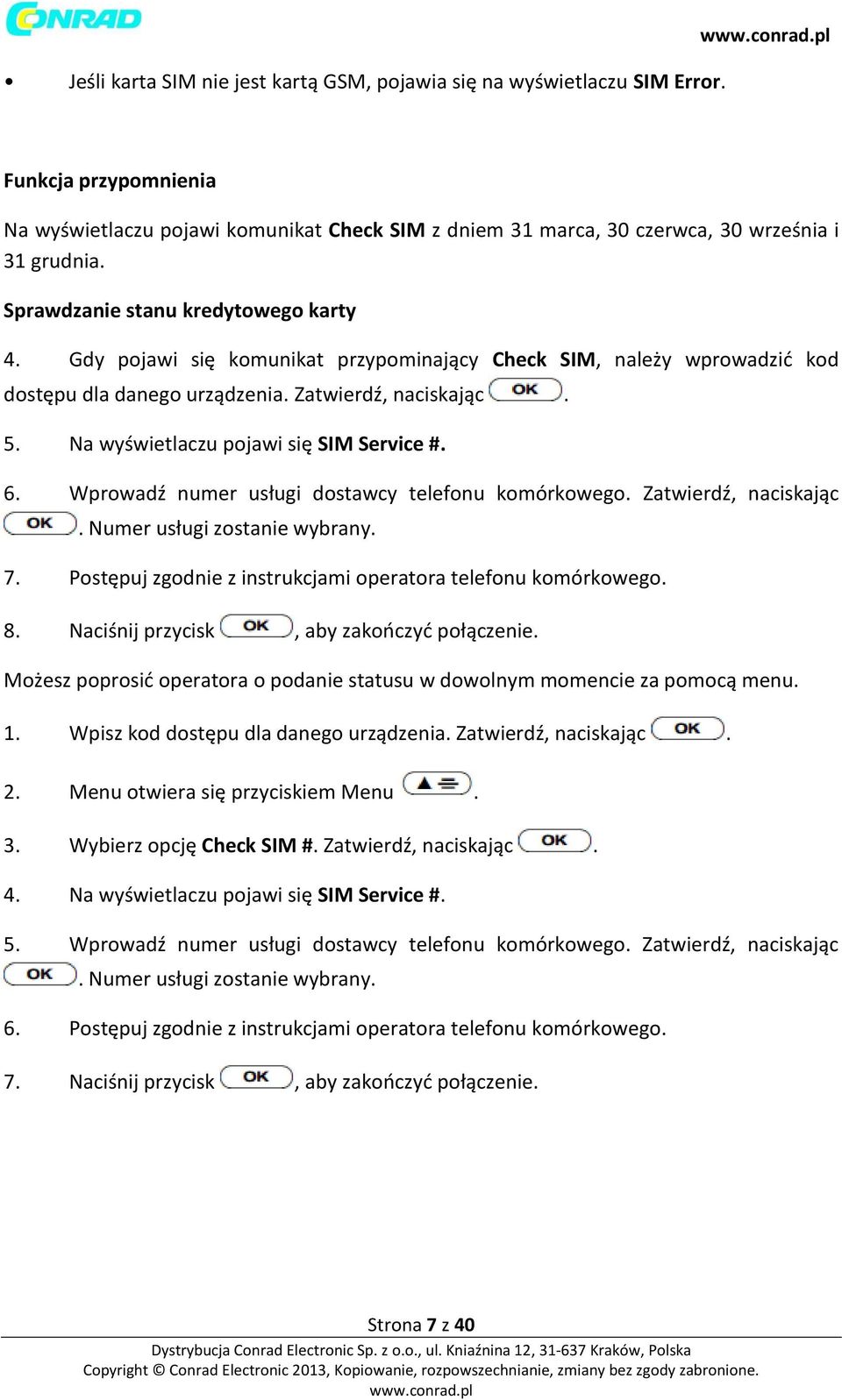 Na wyświetlaczu pojawi się SIM Service #. 6. Wprowadź numer usługi dostawcy telefonu komórkowego. Zatwierdź, naciskając. Numer usługi zostanie wybrany. 7.