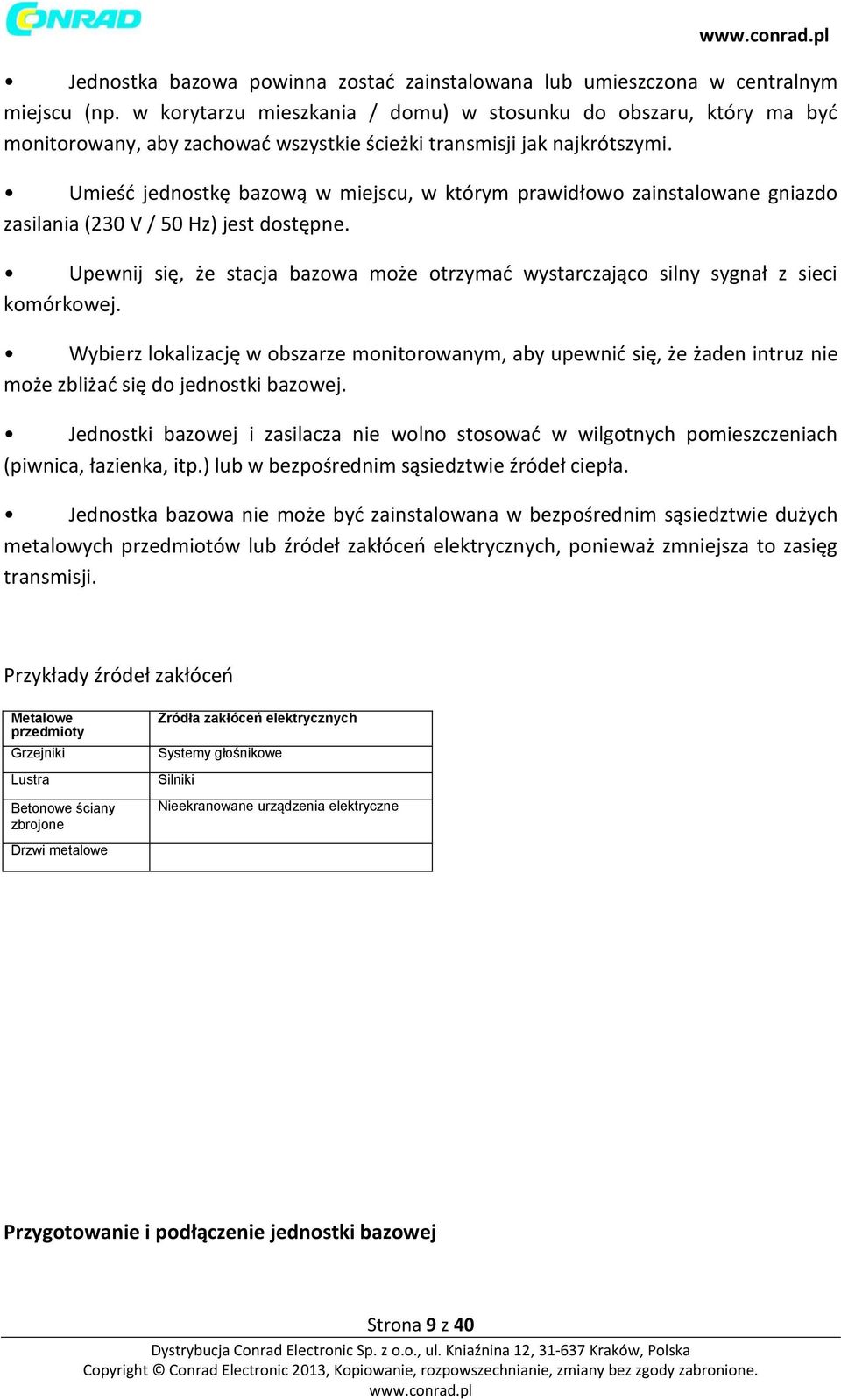 Umieść jednostkę bazową w miejscu, w którym prawidłowo zainstalowane gniazdo zasilania (230 V / 50 Hz) jest dostępne.