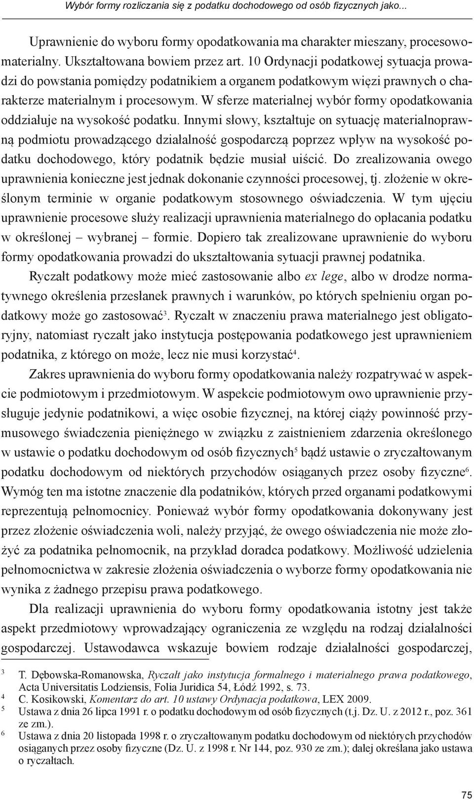 W sferze materialnej wybór formy opodatkowania oddziałuje na wysokość podatku.