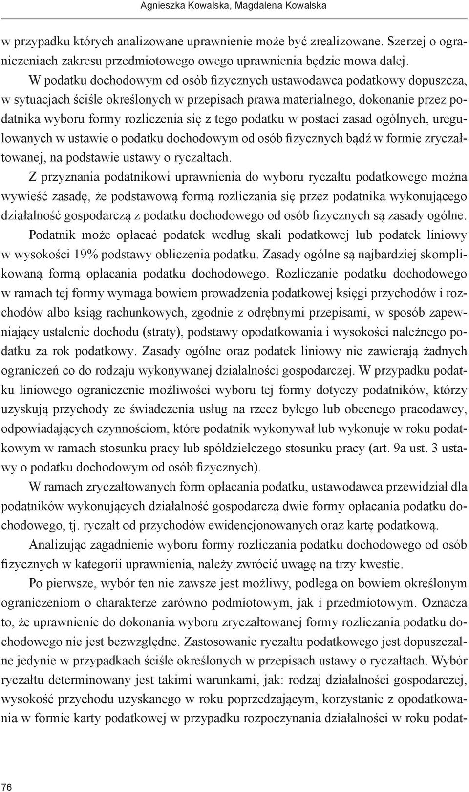 podatku w postaci zasad ogólnych, uregulowanych w ustawie o podatku dochodowym od osób fizycznych bądź w formie zryczałtowanej, na podstawie ustawy o ryczałtach.