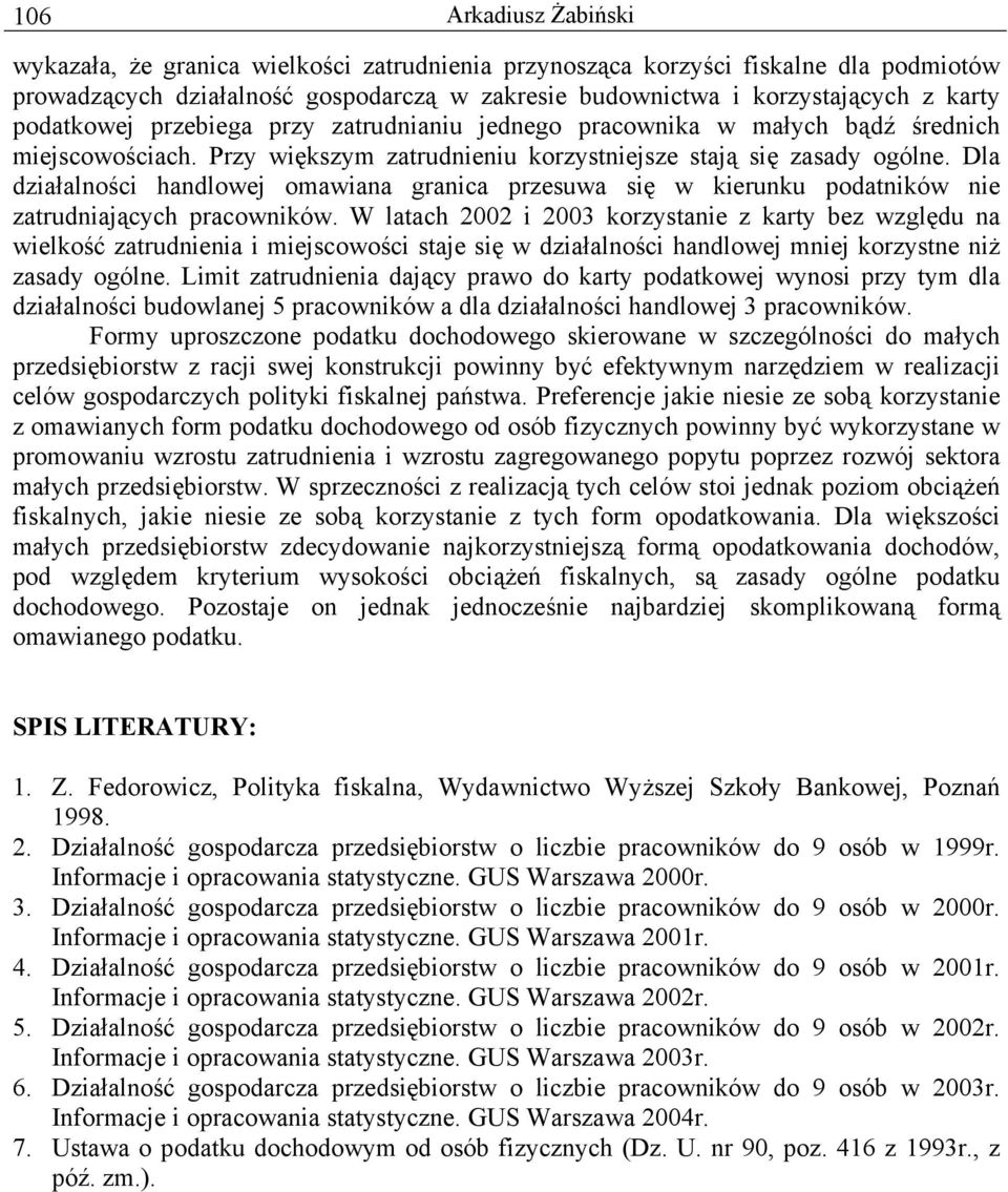 Dla działalności handlowej omawiana granica przesuwa się w kierunku podatników nie zatrudniających pracowników.