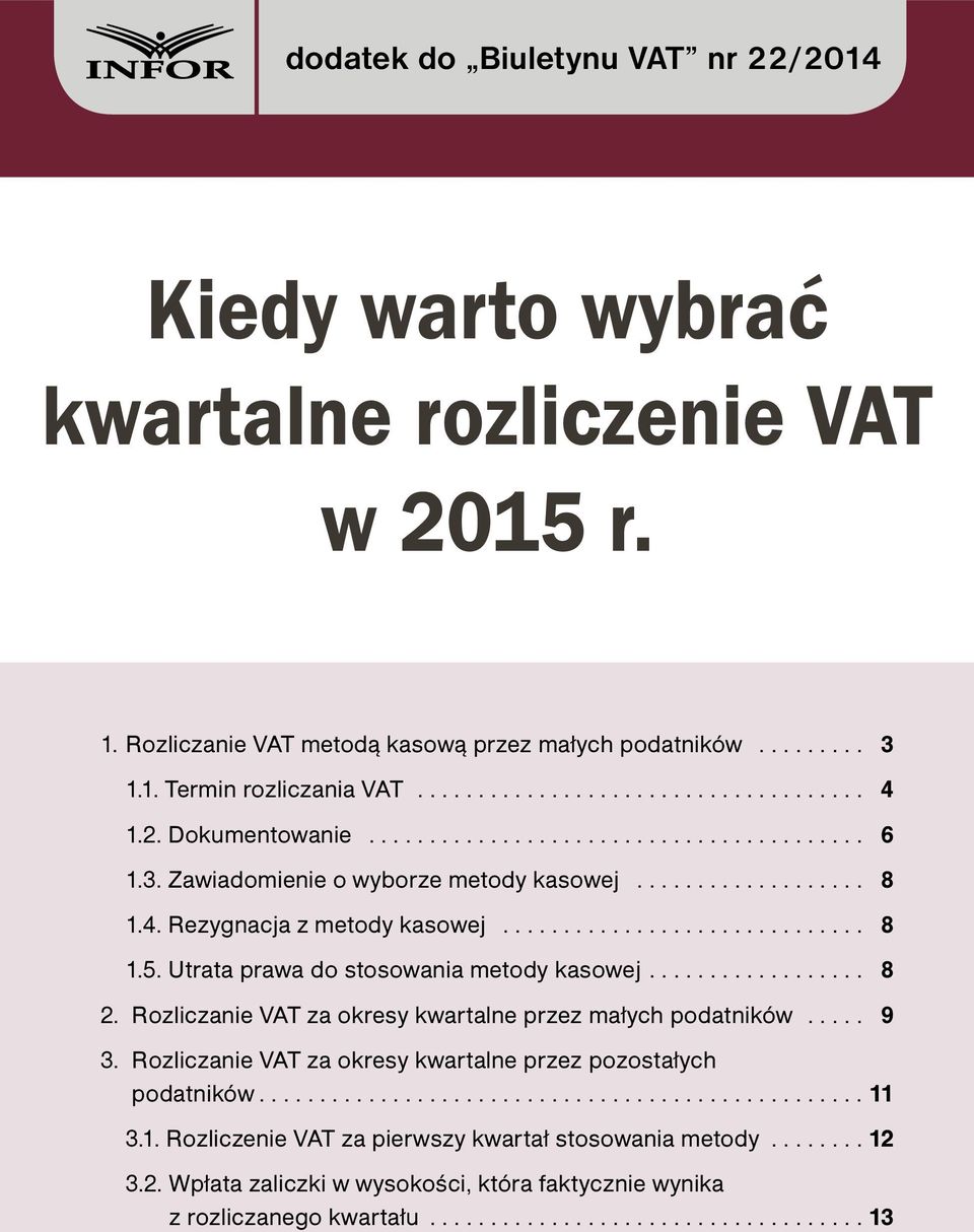 Utrata prawa do stosowania metody kasowej... 8 2. Rozliczanie VAT za okresy kwartalne przez małych podatników... 9 3.