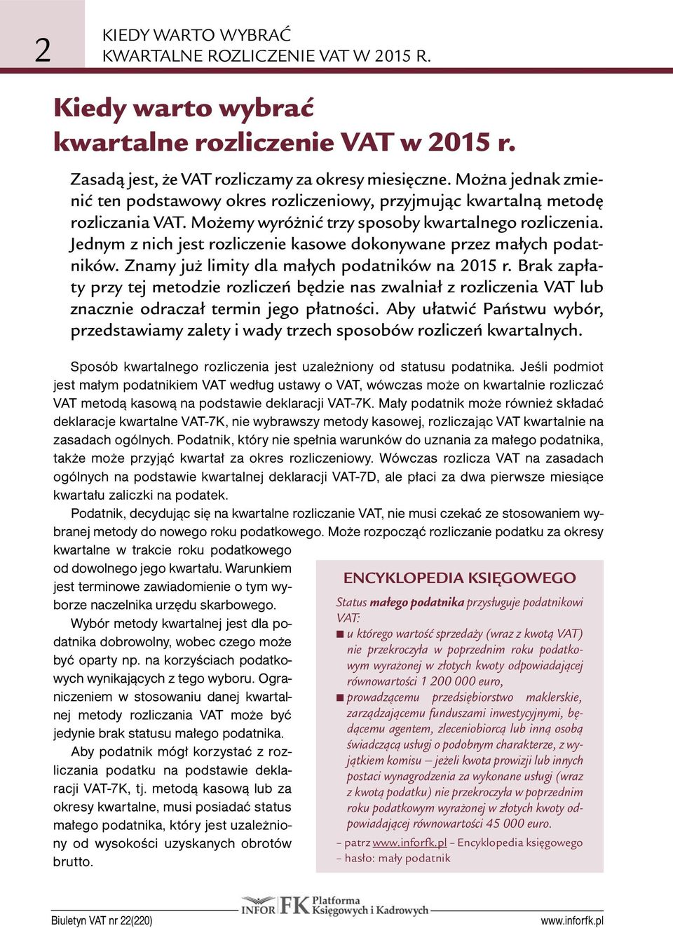 Jednym z nich jest rozliczenie kasowe dokonywane przez małych podatników. Znamy już limity dla małych podatników na 2015 r.