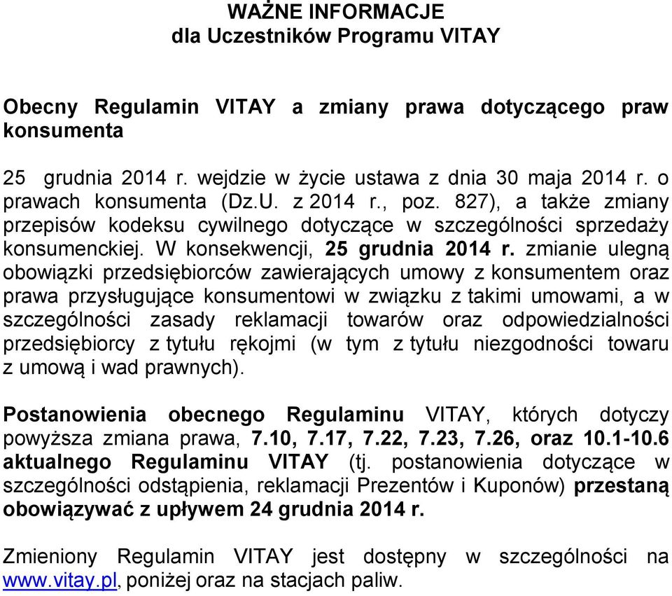 zmianie ulegną obowiązki przedsiębiorców zawierających umowy z konsumentem oraz prawa przysługujące konsumentowi w związku z takimi umowami, a w szczególności zasady reklamacji towarów oraz