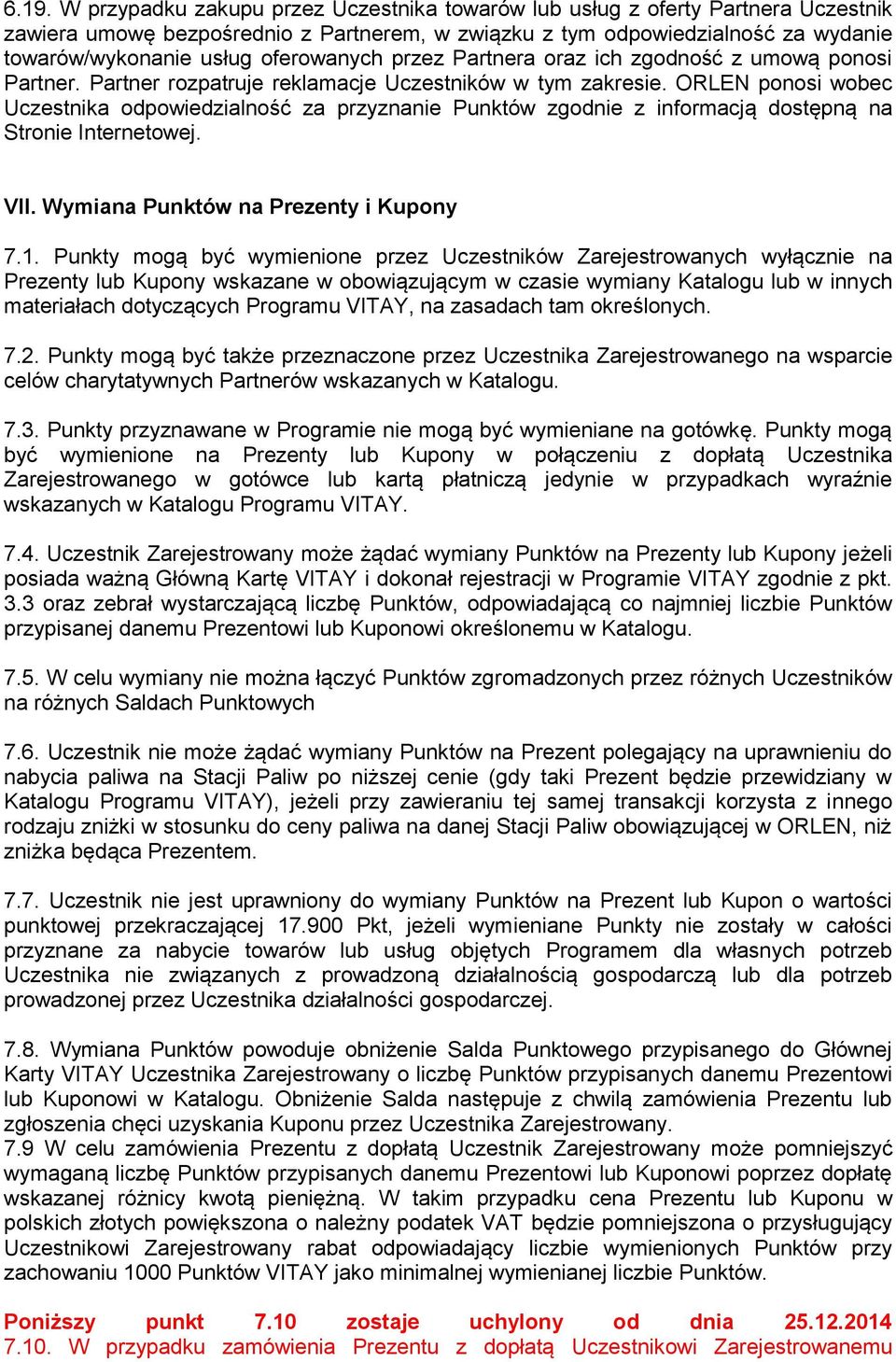 ORLEN ponosi wobec Uczestnika odpowiedzialność za przyznanie Punktów zgodnie z informacją dostępną na Stronie Internetowej. VII. Wymiana Punktów na Prezenty i Kupony 7.1.