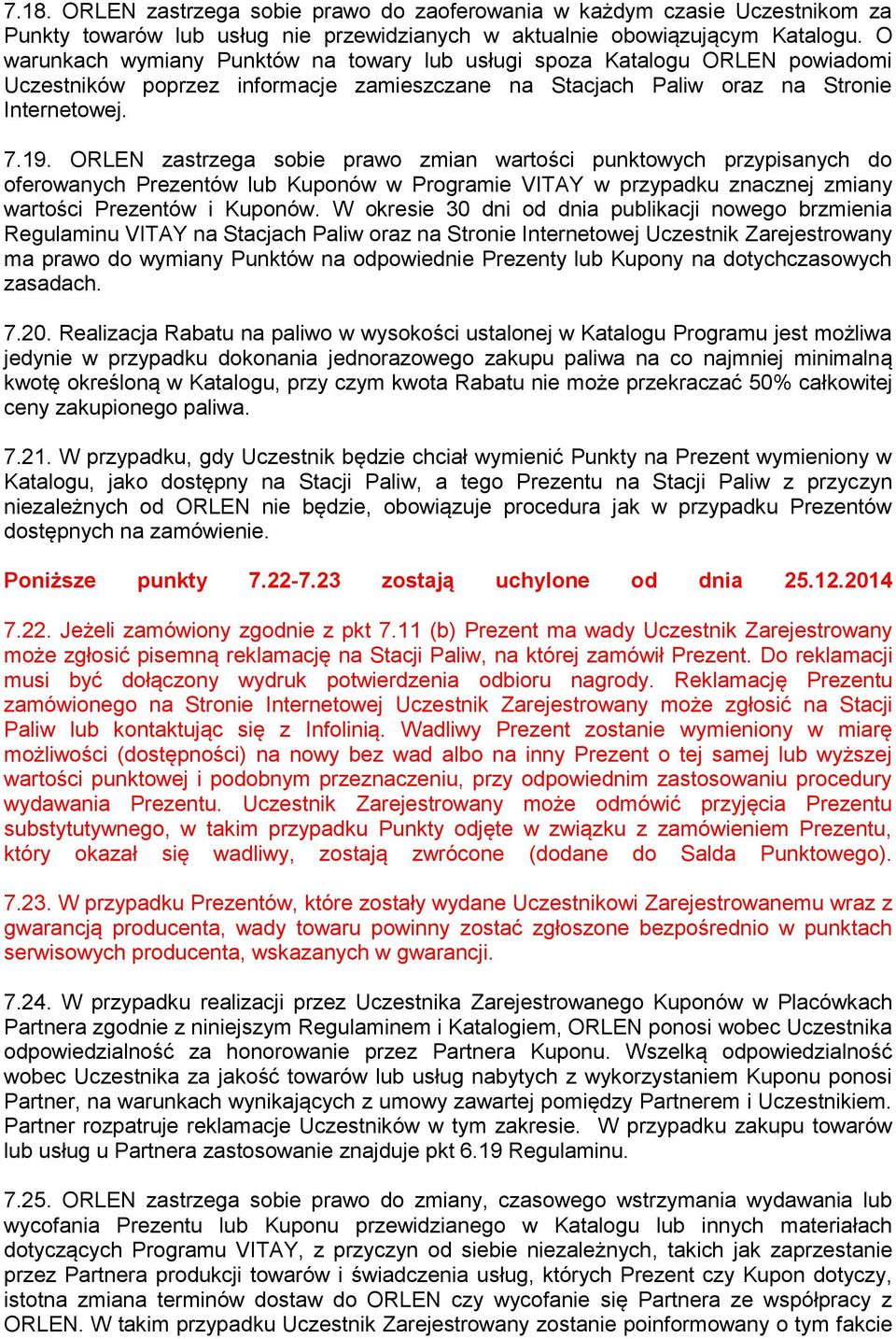 ORLEN zastrzega sobie prawo zmian wartości punktowych przypisanych do oferowanych Prezentów lub Kuponów w Programie VITAY w przypadku znacznej zmiany wartości Prezentów i Kuponów.