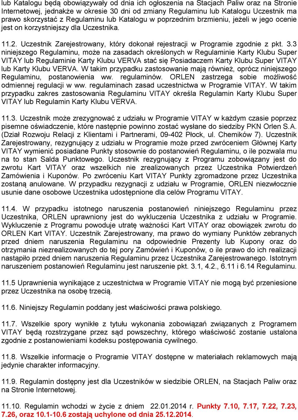 3 niniejszego Regulaminu, może na zasadach określonych w Regulaminie Karty Klubu Super VITAY lub Regulaminie Karty Klubu VERVA stać się Posiadaczem Karty Klubu Super VITAY lub Karty Klubu VERVA.