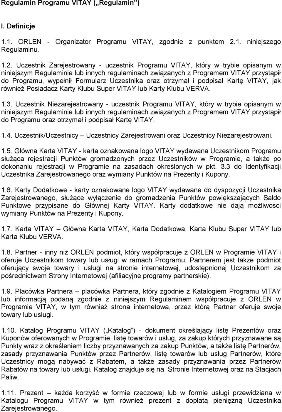 Uczestnik Zarejestrowany - uczestnik Programu VITAY, który w trybie opisanym w niniejszym Regulaminie lub innych regulaminach związanych z Programem VITAY przystąpił do Programu, wypełnił Formularz