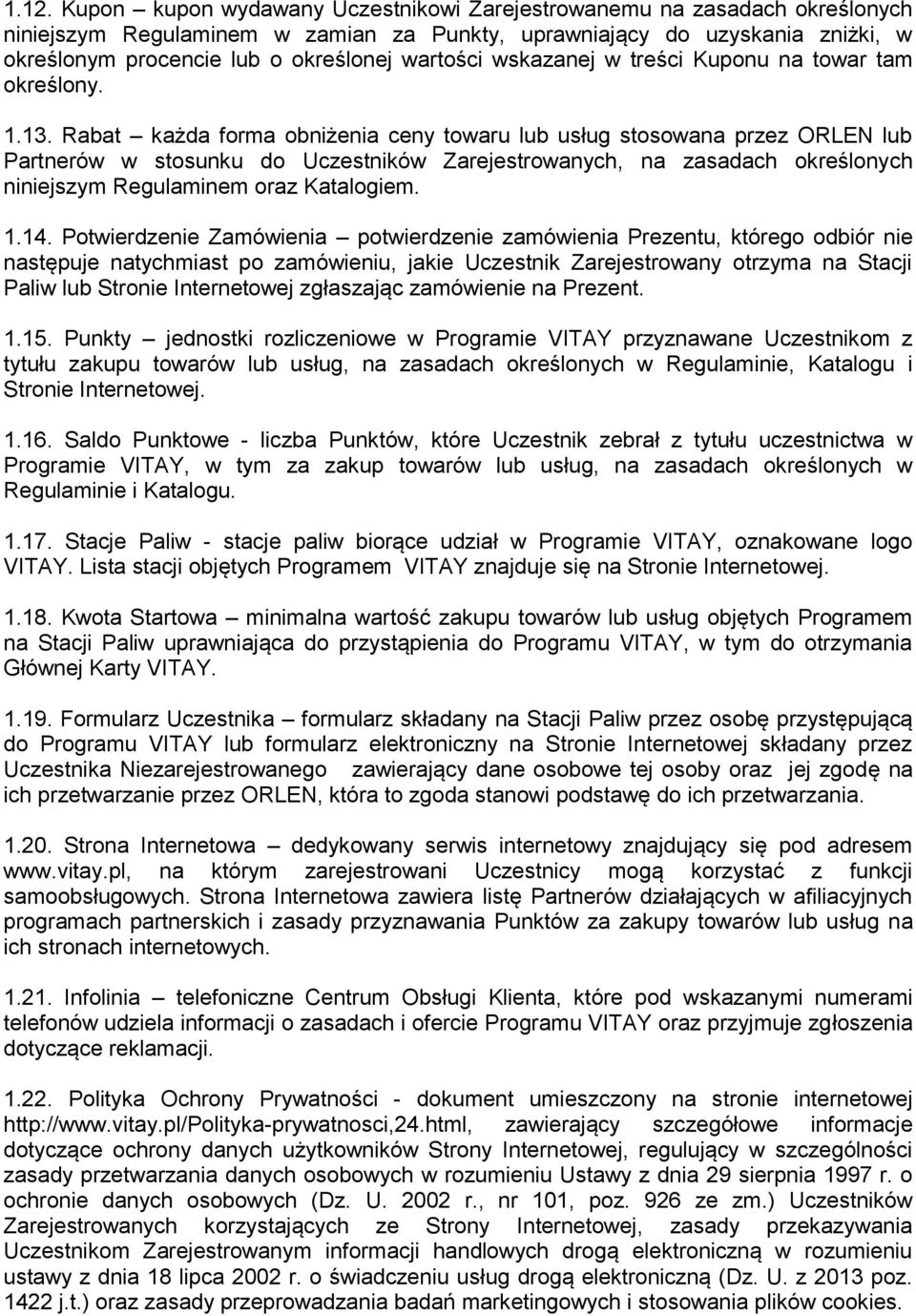 Rabat każda forma obniżenia ceny towaru lub usług stosowana przez ORLEN lub Partnerów w stosunku do Uczestników Zarejestrowanych, na zasadach określonych niniejszym Regulaminem oraz Katalogiem. 1.14.