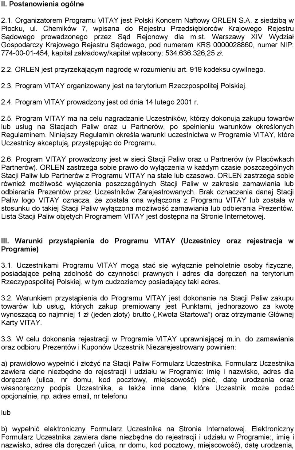636.326,25 zł. 2.2. ORLEN jest przyrzekającym nagrodę w rozumieniu art. 919 kodeksu cywilnego. 2.3. Program VITAY organizowany jest na terytorium Rzeczpospolitej Polskiej. 2.4.