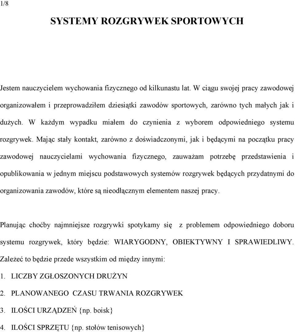 W każdym wypadku miałem do czynienia z wyborem odpowiedniego systemu rozgrywek.