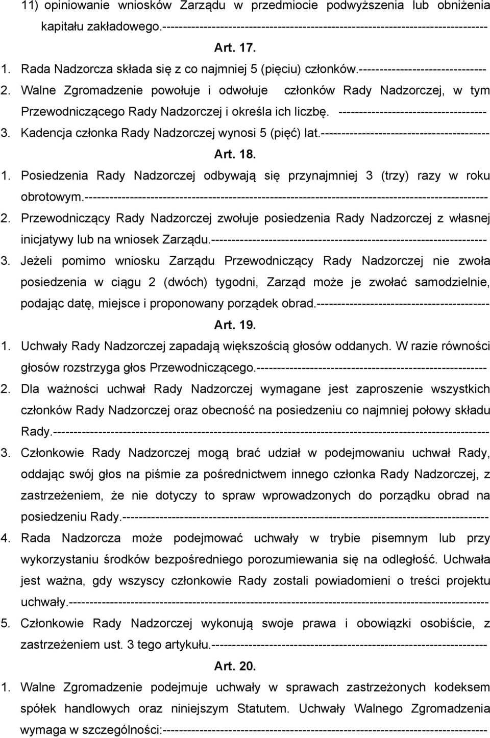 Walne Zgromadzenie powołuje i odwołuje członków Rady Nadzorczej, w tym Przewodniczącego Rady Nadzorczej i określa ich liczbę. ------------------------------------ 3.