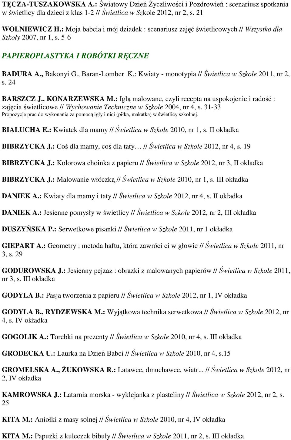: Kwiaty - monotypia // Świetlica w Szkole 2011, nr 2, s. 24 BARSZCZ J., KONARZEWSKA M.