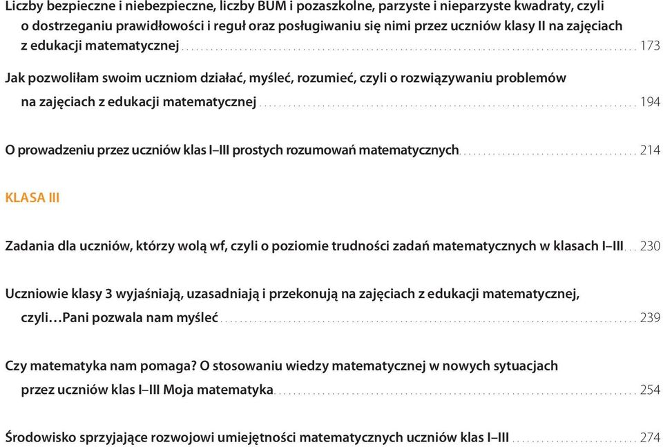 ..194 O prowadzeniu przez uczniów klas I III prostych rozumowań matematycznych...214 KLASA III Zadania dla uczniów, którzy wolą wf, czyli o poziomie trudności zadań matematycznych w klasach I III.