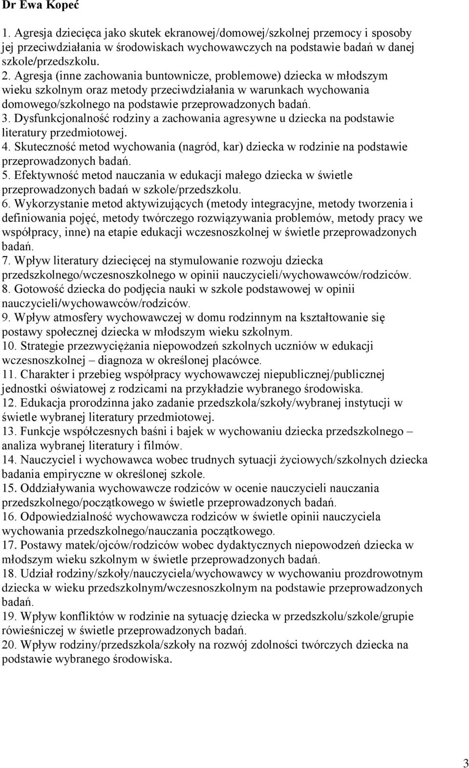 Dysfunkcjonalność rodziny a zachowania agresywne u dziecka na podstawie literatury przedmiotowej. 4. Skuteczność metod wychowania (nagród, kar) dziecka w rodzinie na podstawie przeprowadzonych badań.