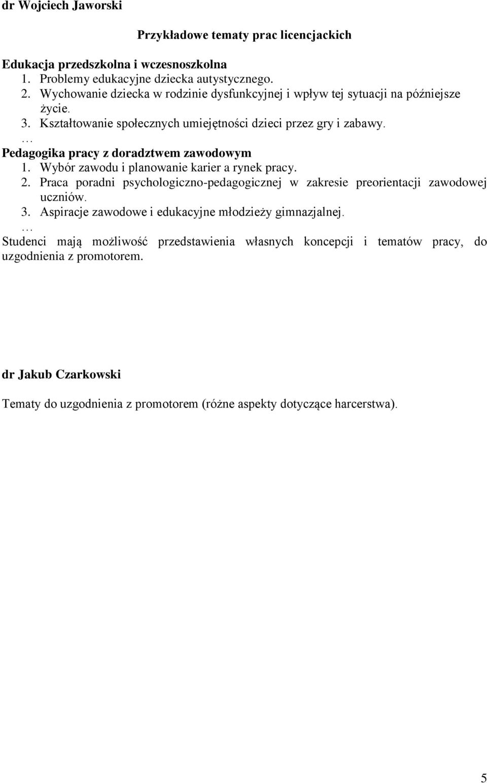 Pedagogika pracy z doradztwem zawodowym 1. Wybór zawodu i planowanie karier a rynek pracy. 2. Praca poradni psychologiczno-pedagogicznej w zakresie preorientacji zawodowej uczniów. 3.