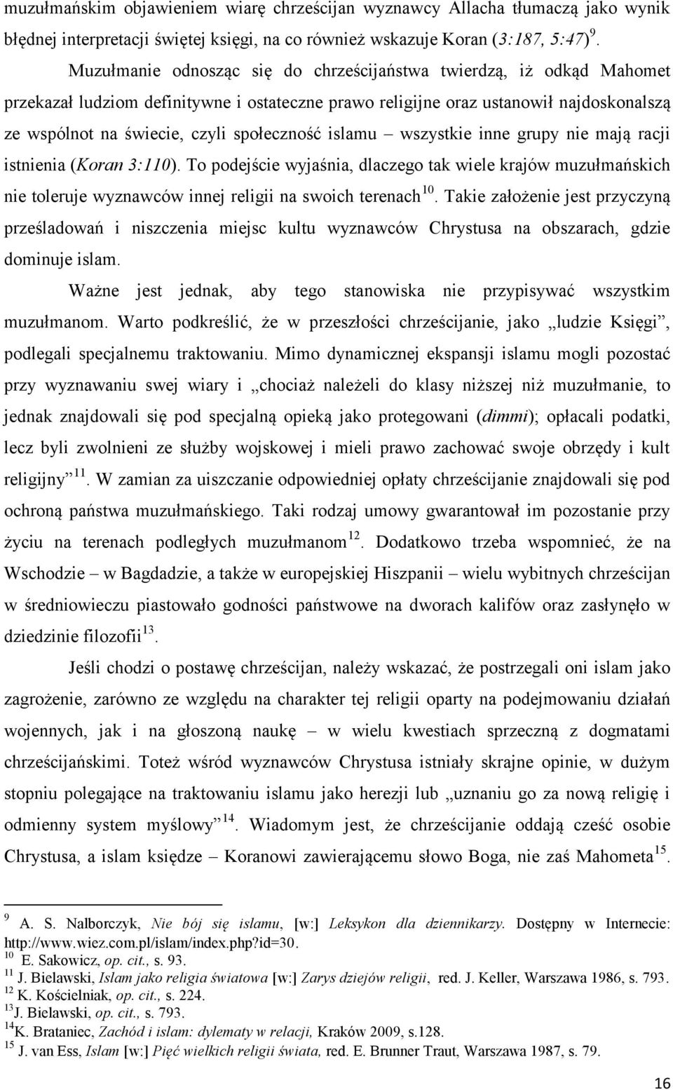 społeczność islamu wszystkie inne grupy nie mają racji istnienia (Koran 3:110).