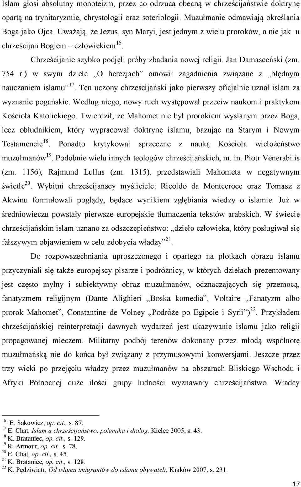 ) w swym dziele O herezjach omówił zagadnienia związane z błędnym nauczaniem islamu 17. Ten uczony chrześcijański jako pierwszy oficjalnie uznał islam za wyznanie pogańskie.