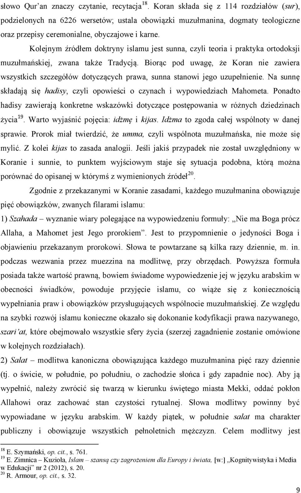 Kolejnym źródłem doktryny islamu jest sunna, czyli teoria i praktyka ortodoksji muzułmańskiej, zwana także Tradycją.