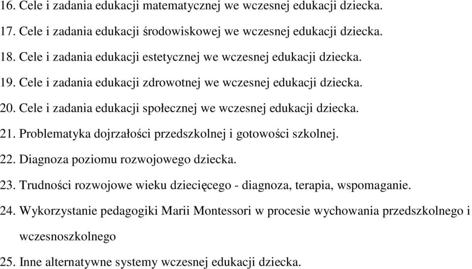Cele i zadania edukacji społecznej we wczesnej edukacji dziecka. 21. Problematyka dojrzałości przedszkolnej i gotowości szkolnej. 22. Diagnoza poziomu rozwojowego dziecka.